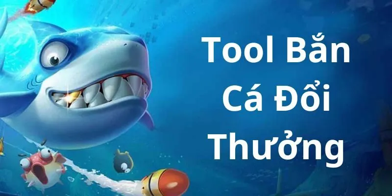 Tool bắn cá đổi thưởng